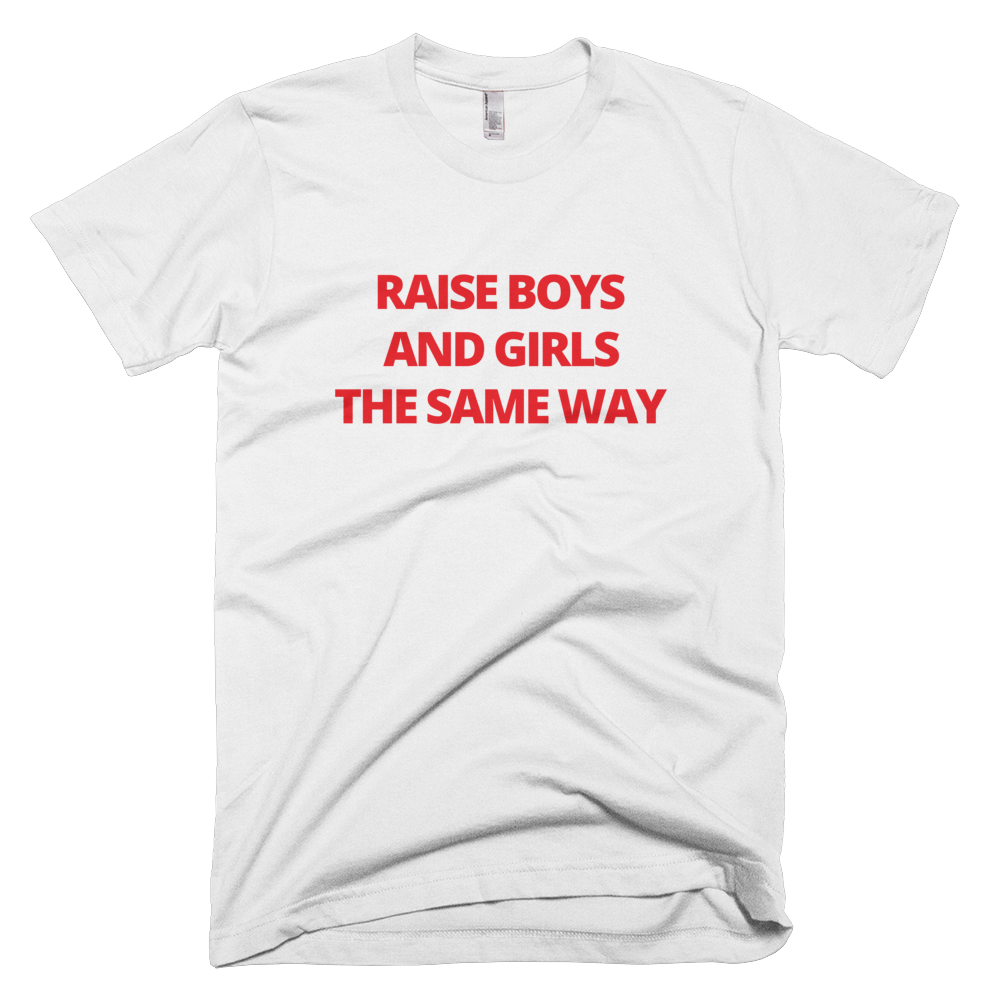 Raise Boys and Girls The Same Way T-Shirt, T-Shirt - Casual Sets